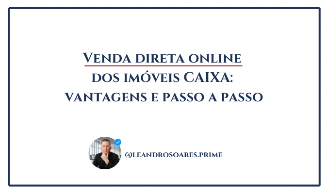 VENDA DIRETA ONLINE DOS IMÓVEIS CAIXA – VANTAGENS E PASSO A PASSO 